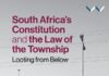 South Africa’s Constitution and the Law of the Township South Africa’s Constitution